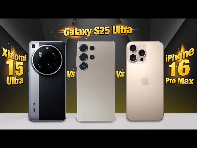 iPhone 16 Pro Max, Samsung Galaxy S25 Ultra, và Xiaomi 15 Pro cạnh nhau, khoe thiết kế tinh tế.